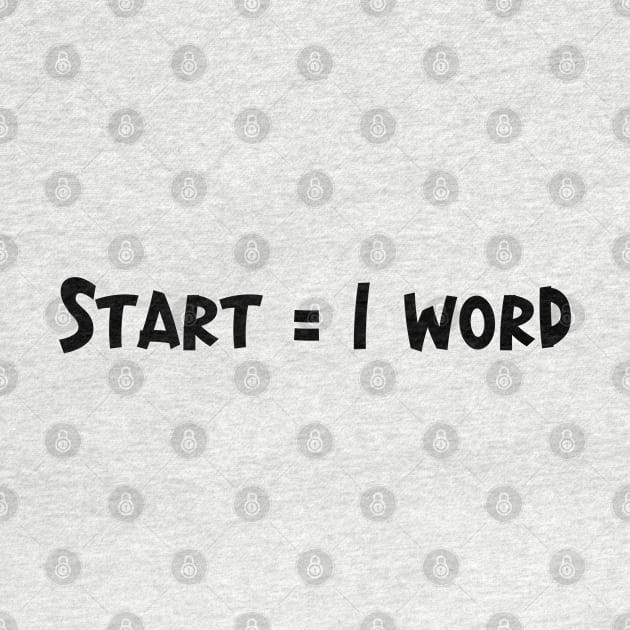 Start = 1 Word - Writing Motivation by TypoSomething